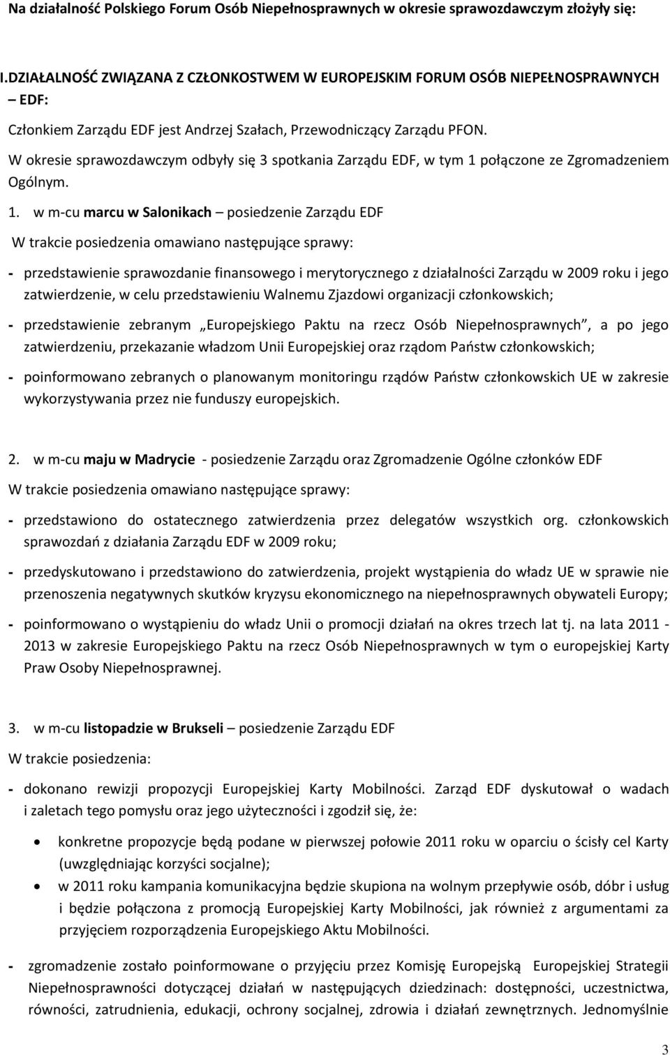 W okresie sprawozdawczym odbyły się 3 spotkania Zarządu EDF, w tym 1 