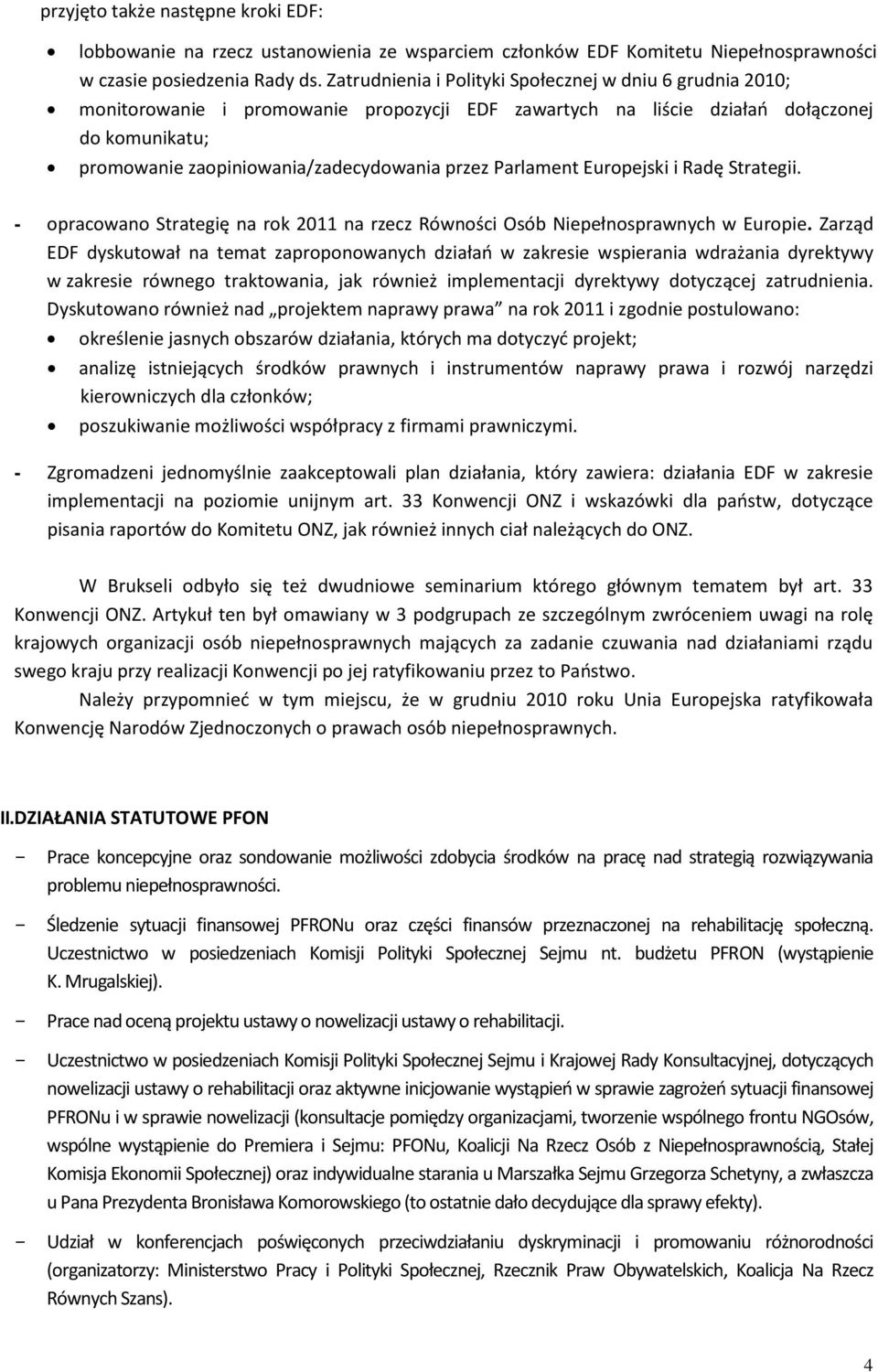 Parlament Europejski i Radę Strategii. - opracowano Strategię na rok 2011 na rzecz Równości Osób Niepełnosprawnych w Europie.
