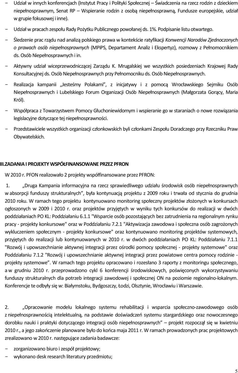 Śledzenie prac rządu nad analizą polskiego prawa w kontekście ratyfikacji Konwencji Narodów Zjednoczonych o prawach osób niepełnosprawnych (MPiPS, Departament Analiz i Ekspertyz), rozmowy z