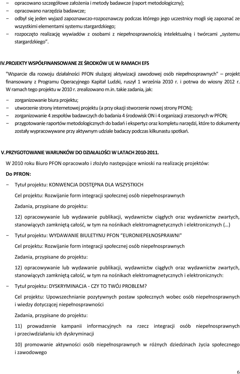 PROJEKTY WSPÓŁFINANSOWANE ZE ŚRODKÓW UE W RAMACH EFS "Wsparcie dla rozwoju działalności PFON służącej aktywizacji zawodowej osób niepełnosprawnych" projekt finansowany z Programu Operacyjnego Kapitał