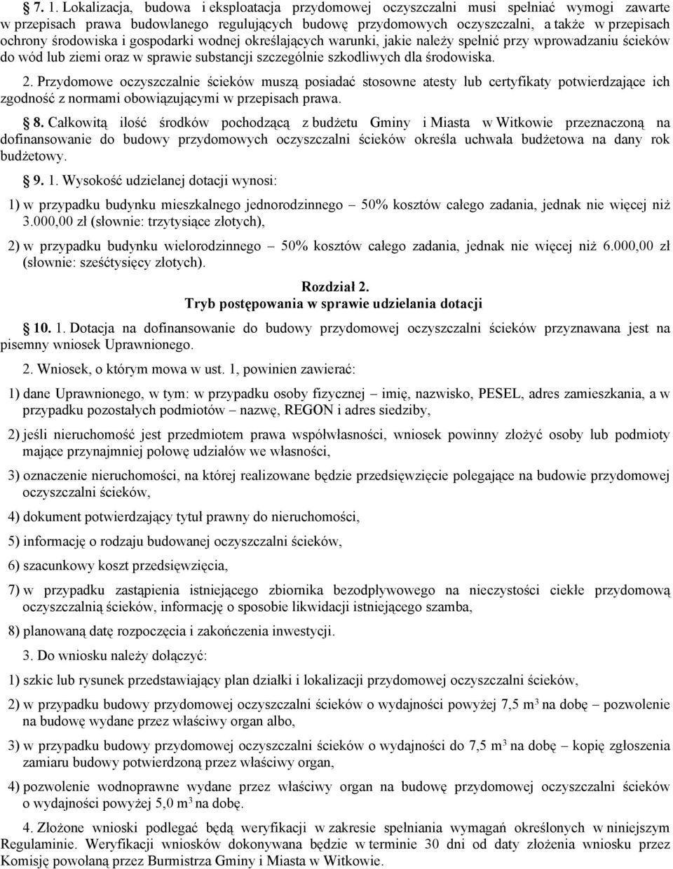 Przydomowe oczyszczalnie ścieków muszą posiadać stosowne atesty lub certyfikaty potwierdzające ich zgodność z normami obowiązującymi w przepisach prawa. 8.