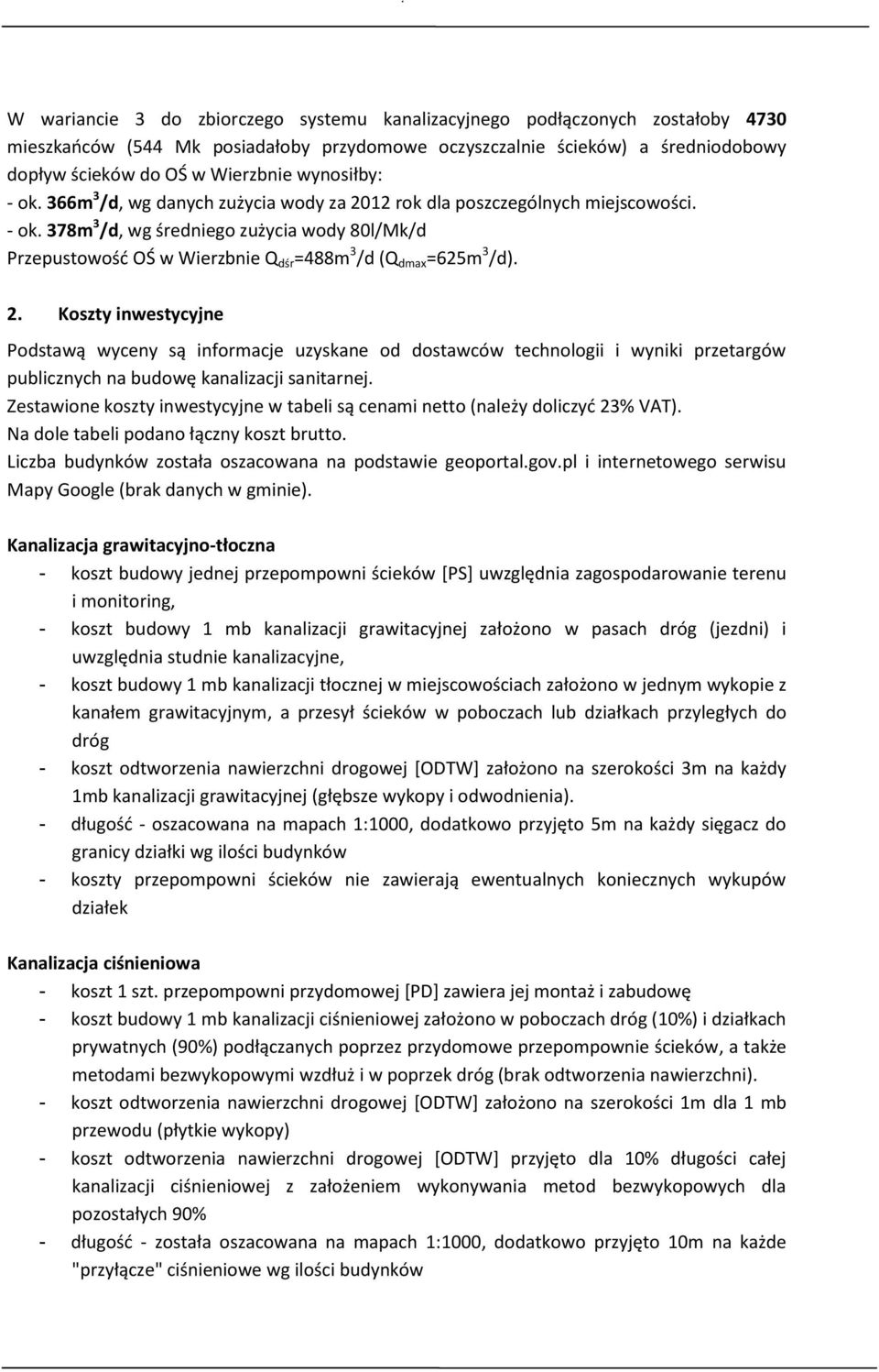 2. Koszty inwestycyjne Podstawą wyceny są informacje uzyskane od dostawców technologii i wyniki przetargów publicznych na budowę kanalizacji sanitarnej.