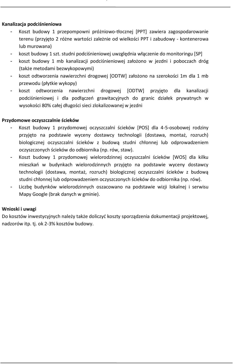 studni podciśnieniowej uwzględnia włączenie do monitoringu [SP] - koszt budowy 1 mb kanalizacji podciśnieniowej założono w jezdni i poboczach dróg (także metodami bezwykopowymi) - koszt odtworzenia
