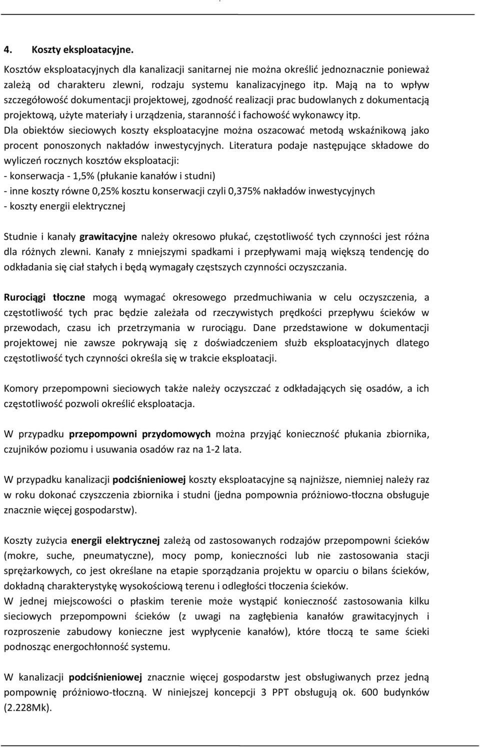 Dla obiektów sieciowych koszty eksploatacyjne można oszacować metodą wskaźnikową jako procent ponoszonych nakładów inwestycyjnych.