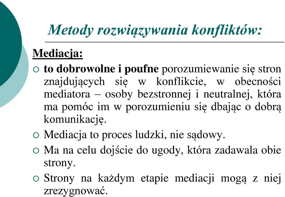 pomóc im w porozumieniu się dbając o dobrą komunikację. Mediacja to proces ludzki, nie sądowy.