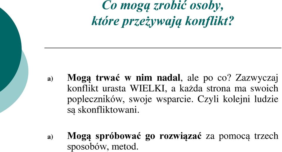 Zazwyczaj konflikt urasta WIELKI, a każda strona ma swoich