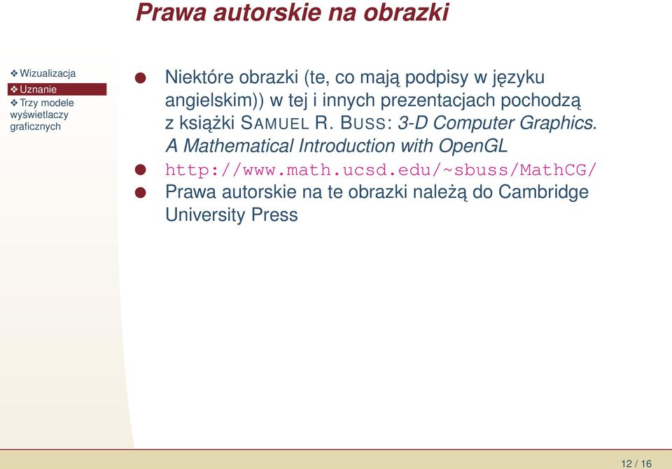 BUSS: 3-D Computer Graphics. A Mathematical Introduction with OpenGL http://www.