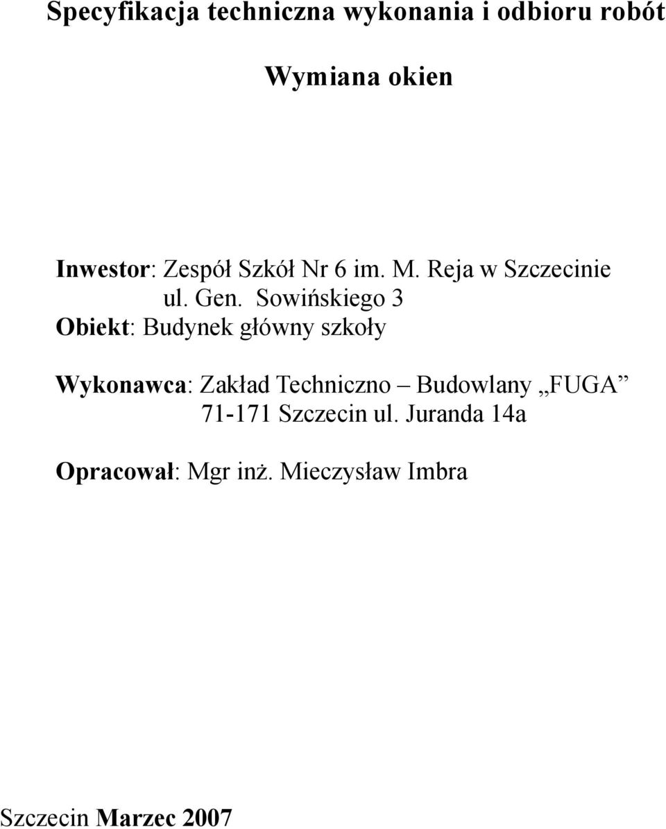 Sowińskiego 3 Obiekt: Budynek główny szkoły Wykonawca: Zakład Techniczno