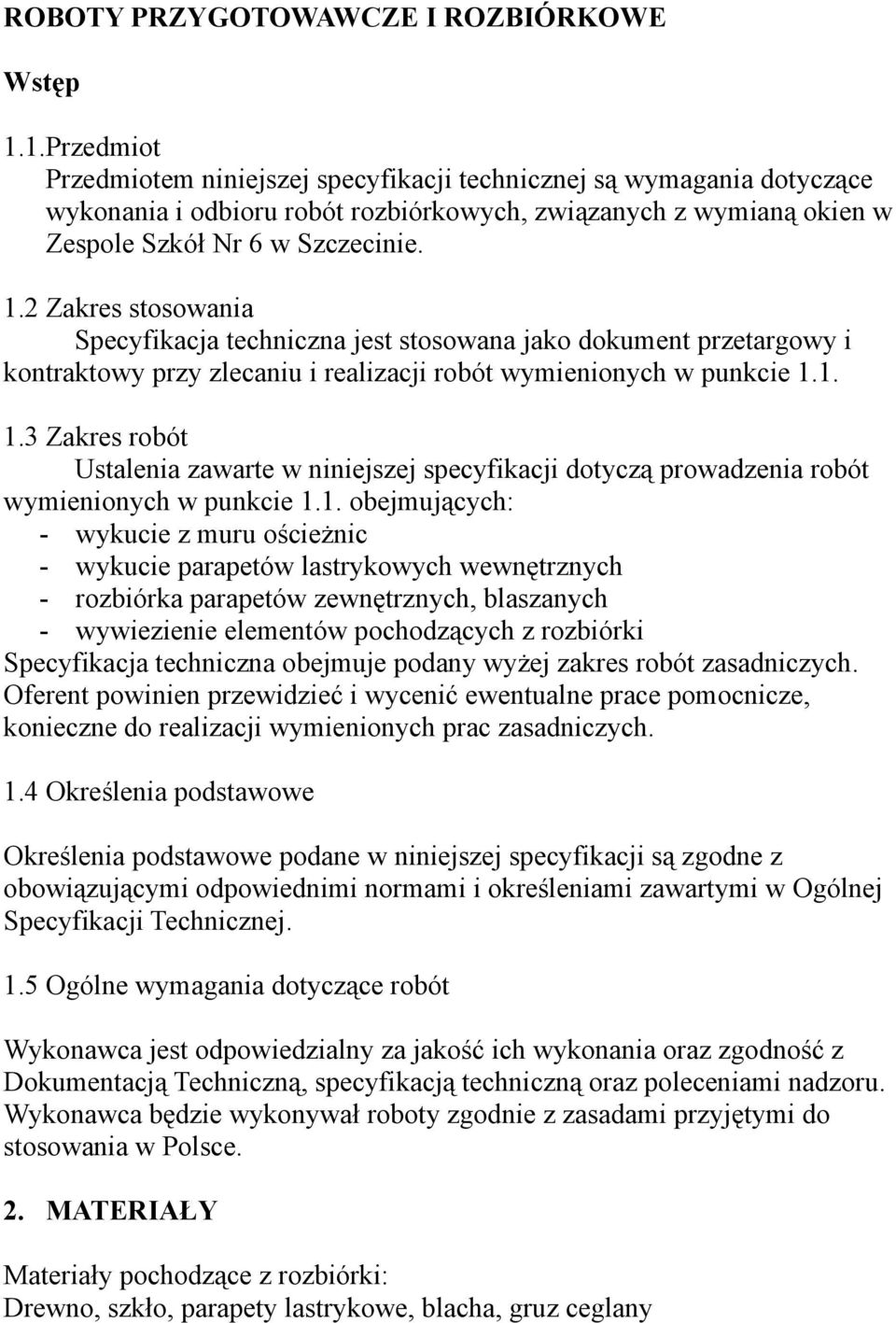 2 Zakres stosowania Specyfikacja techniczna jest stosowana jako dokument przetargowy i kontraktowy przy zlecaniu i realizacji robót wymienionych w punkcie 1.