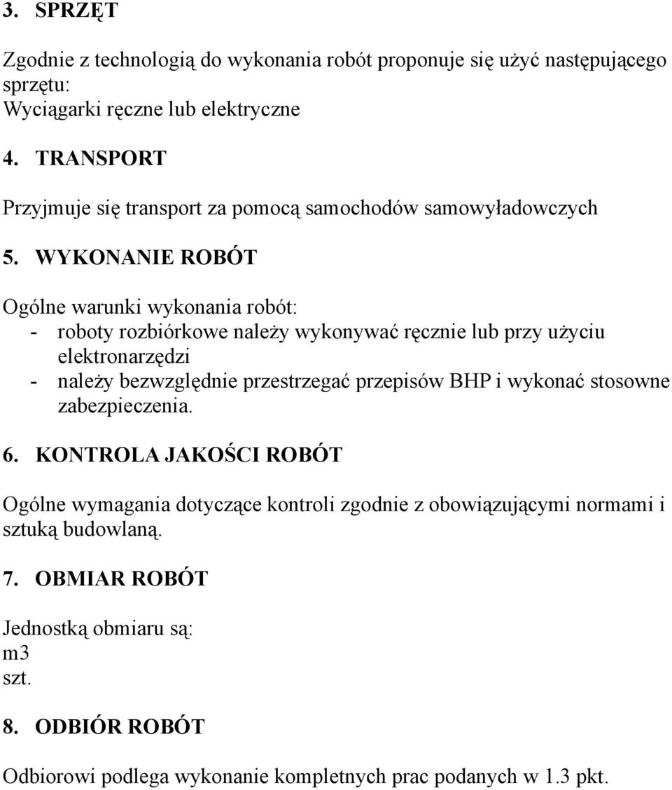 WYKONANIE ROBÓT Ogólne warunki wykonania robót: - roboty rozbiórkowe należy wykonywać ręcznie lub przy użyciu elektronarzędzi - należy bezwzględnie przestrzegać