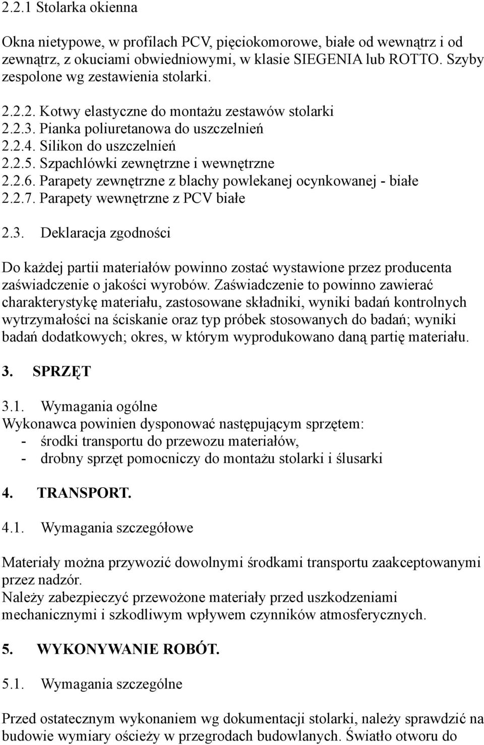 Parapety zewnętrzne z blachy powlekanej ocynkowanej - białe 2.2.7. Parapety wewnętrzne z PCV białe 2.3.