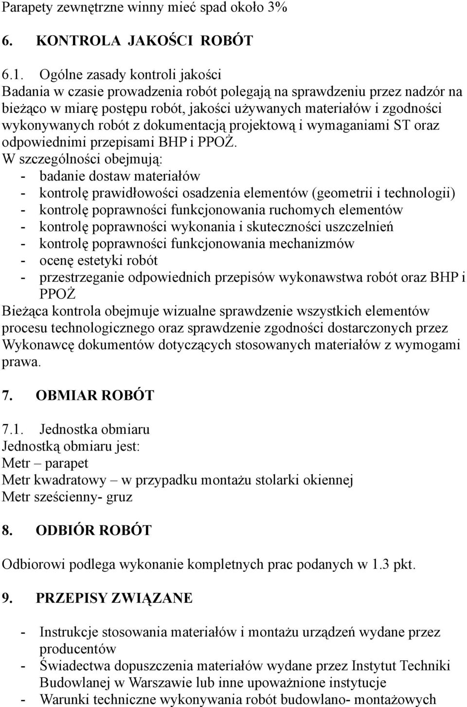 dokumentacją projektową i wymaganiami ST oraz odpowiednimi przepisami BHP i PPOŻ.