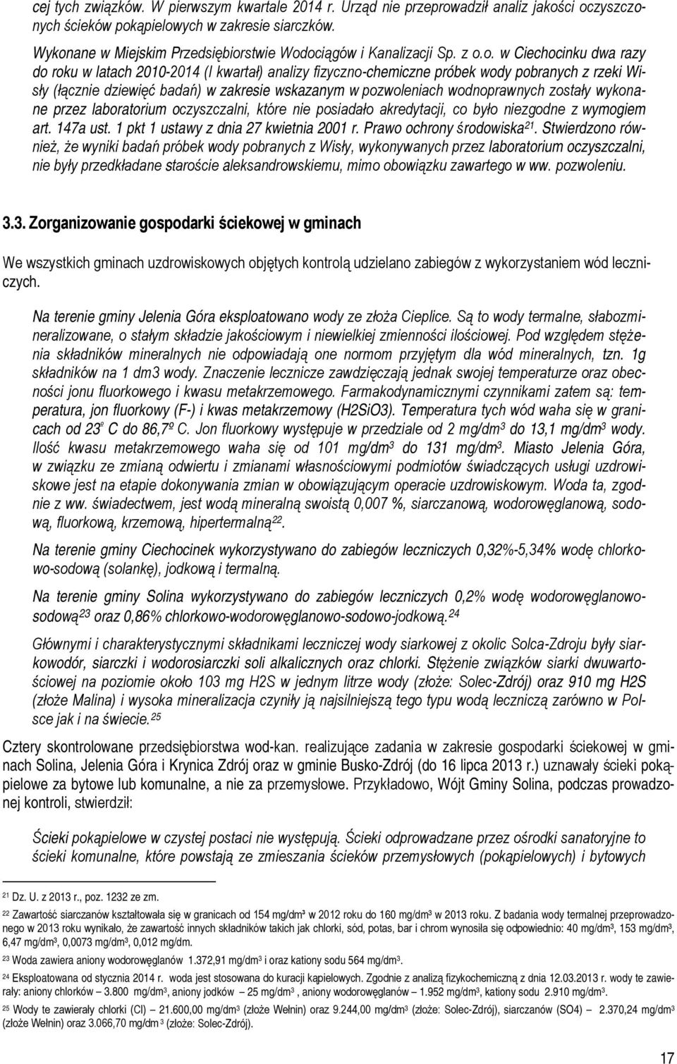 (łącznie dziewięć badań) w zakresie wskazanym w pozwoleniach wodnoprawnych zostały wykonane przez laboratorium oczyszczalni, które nie posiadało akredytacji, co było niezgodne z wymogiem art.