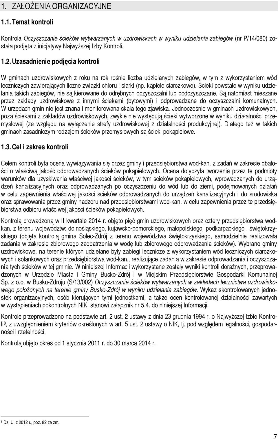kąpiele siarczkowe). Ścieki powstałe w wyniku udzielania takich zabiegów, nie są kierowane do odrębnych oczyszczalni lub podczyszczane.