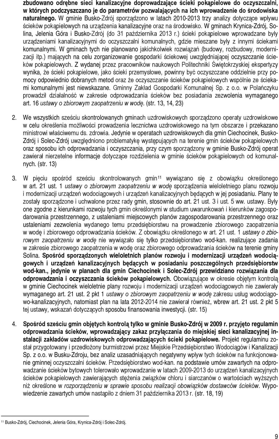 W gminach Krynica-Zdrój, Solina, Jelenia Góra i Busko-Zdrój (do 31 października 2013 r.