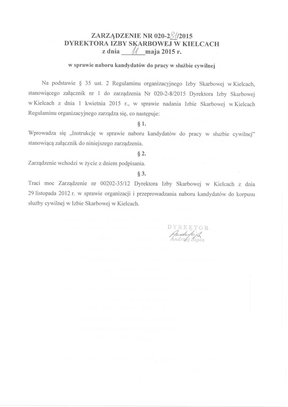, w sprawie nadania Izbie Skarbowej w Kielcach Regulaminu organizacyjnego zarządza się, co następuje: 1- Wprowadza się Instrukcję w sprawie naboru kandydatów do pracy w służbie cywilnej stanowiącą