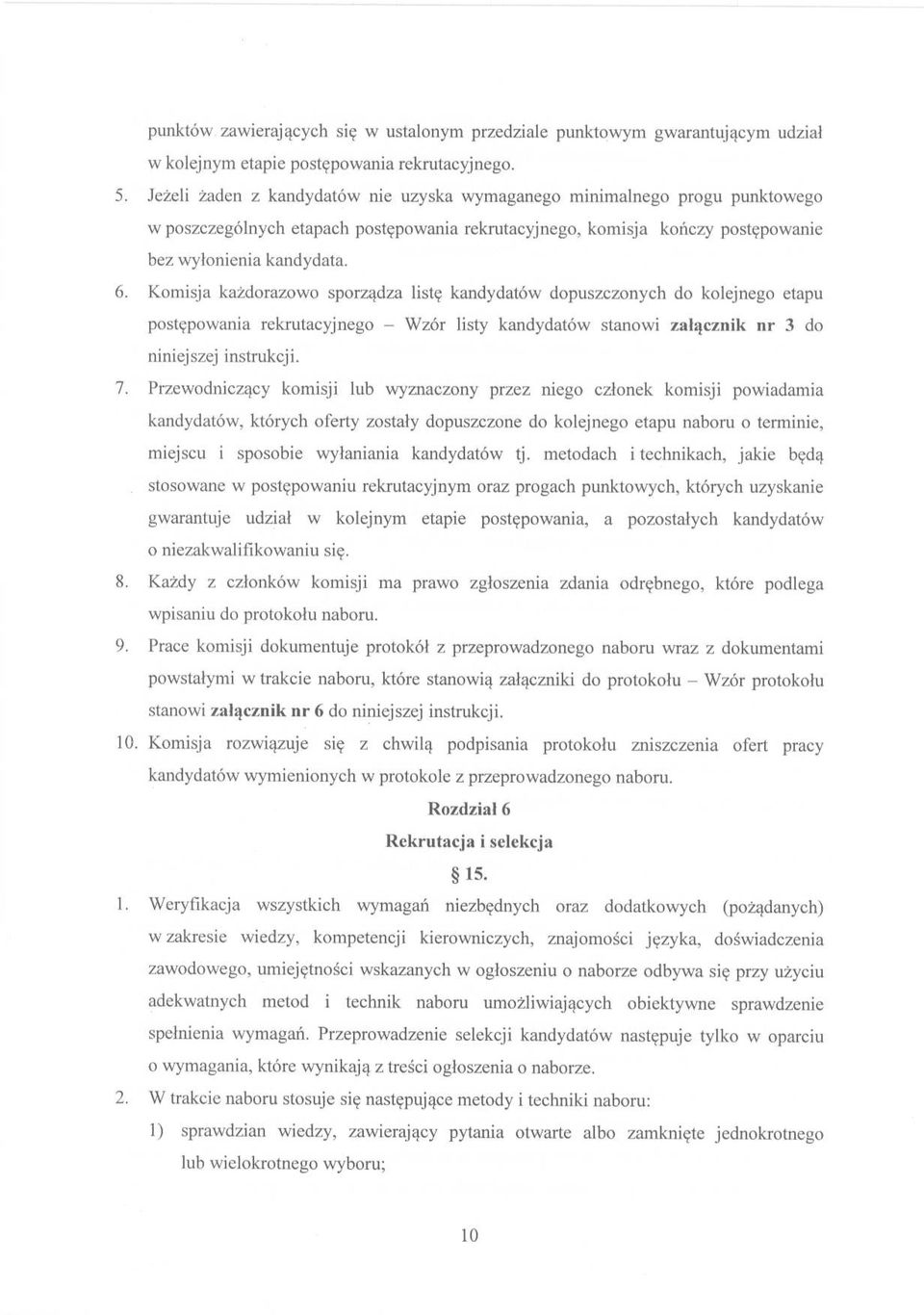 Komisja każdorazowo sporządza listę kandydatów dopuszczonych do kolejnego etapu postępowania rekrutacyjnego - Wzór listy kandydatów stanowi załącznik nr 3 do niniejszej instrukcji. 7.
