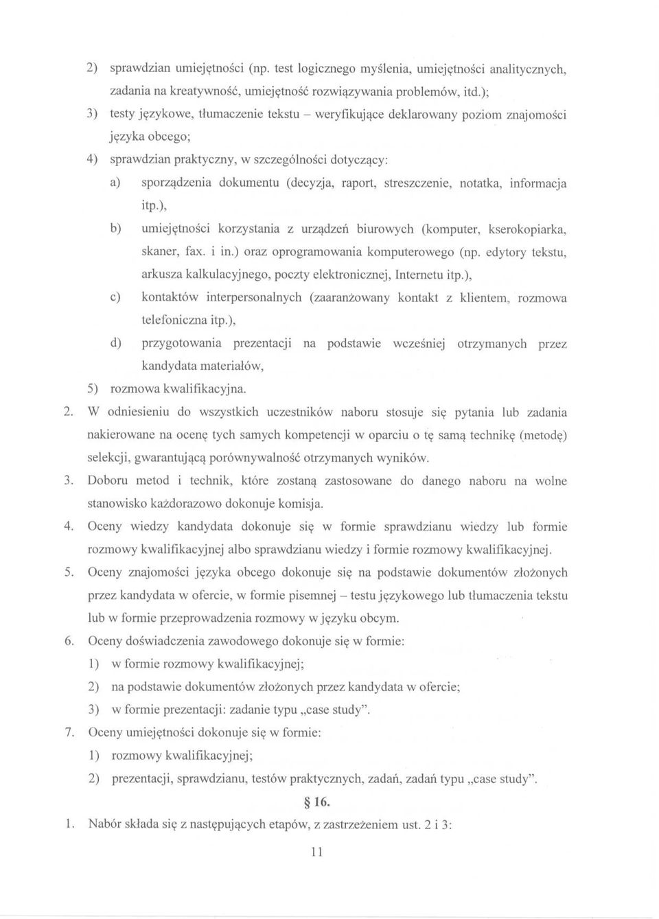 streszczenie, notatka, informacja itp.), b) umiejętności korzystania z urządzeń biurowych (komputer, kserokopiarka, skaner, fax. i in.) oraz oprogramowania komputerowego (np.