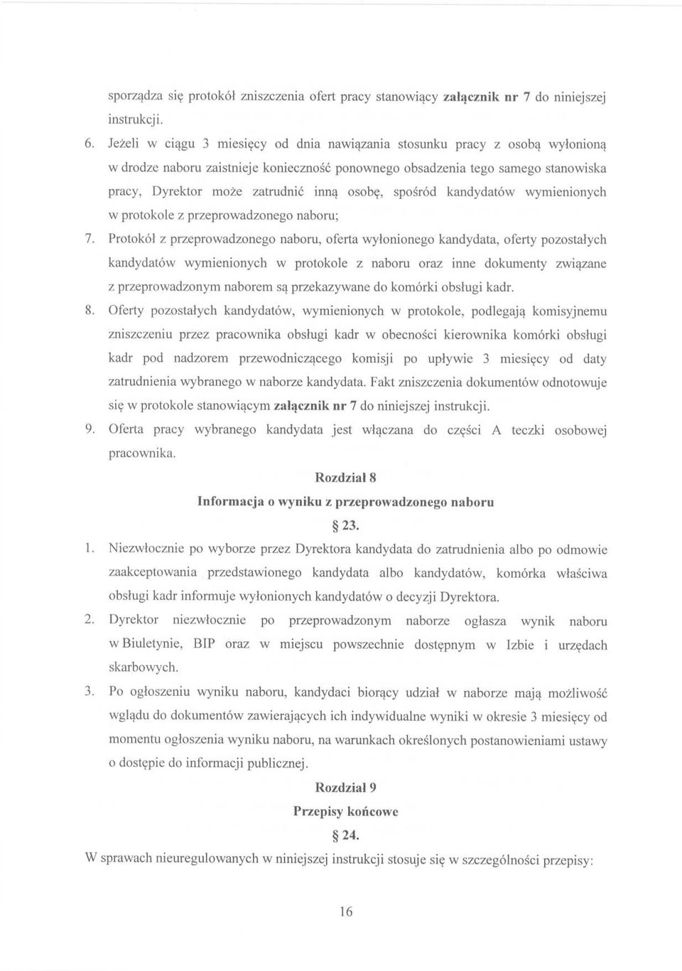 osobę, spośród kandydatów wymienionych w protokole z przeprowadzonego naboru; 7.