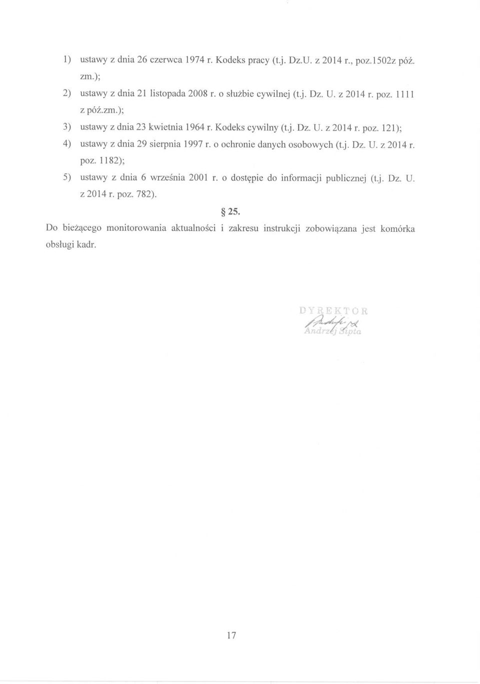 o ochronie danych osobowych (t.j. Dz. U. z 2014 r. poz. 1182); 5) ustawy z dnia 6 września 2001 r. o dostępie do informacji publicznej (t.j. Dz. U. z 2014 r. poz. 782).