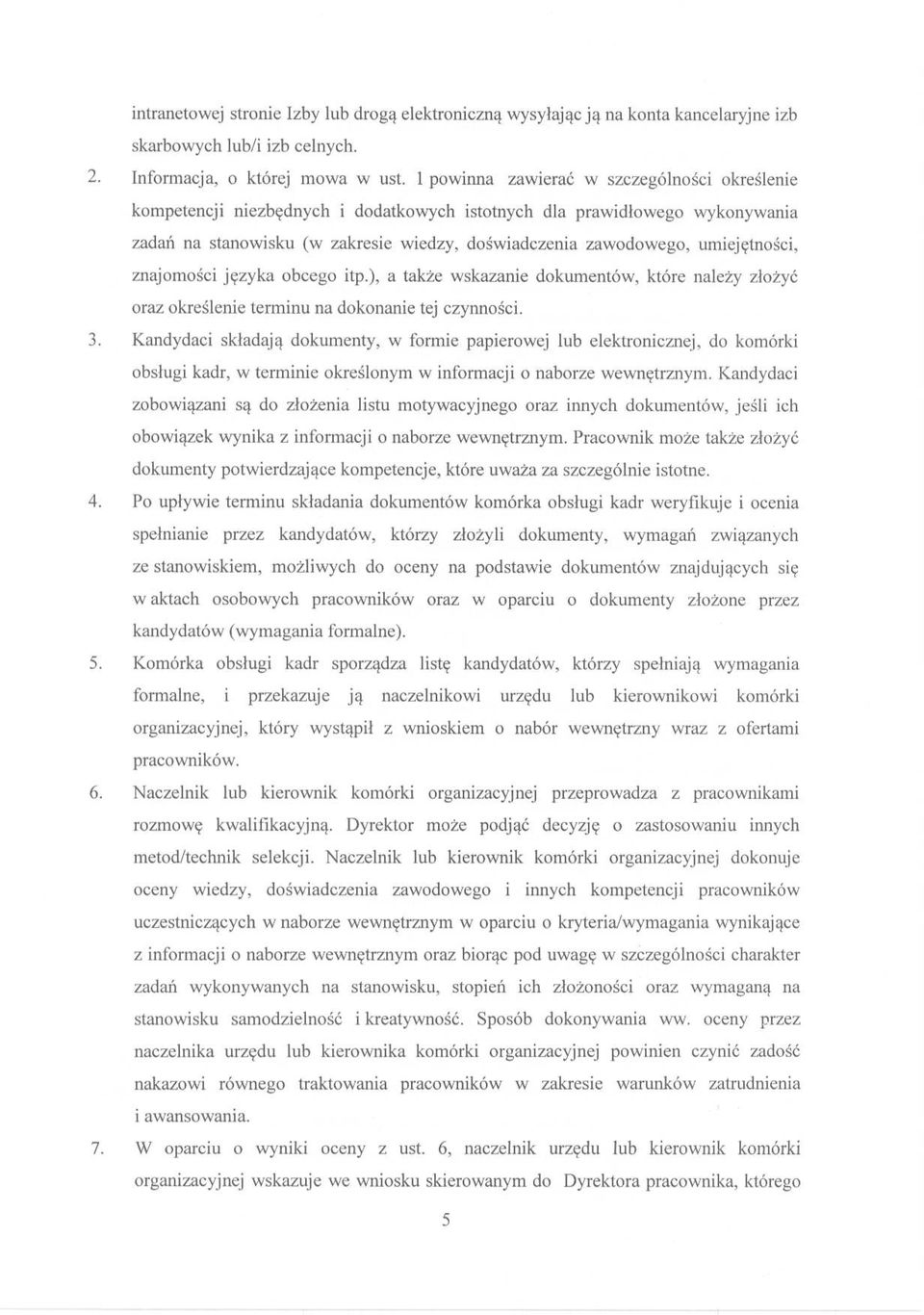 umiejętności, znajomości języka obcego itp.), a także wskazanie dokumentów, które należy złożyć oraz określenie terminu na dokonanie tej czynności. 3.