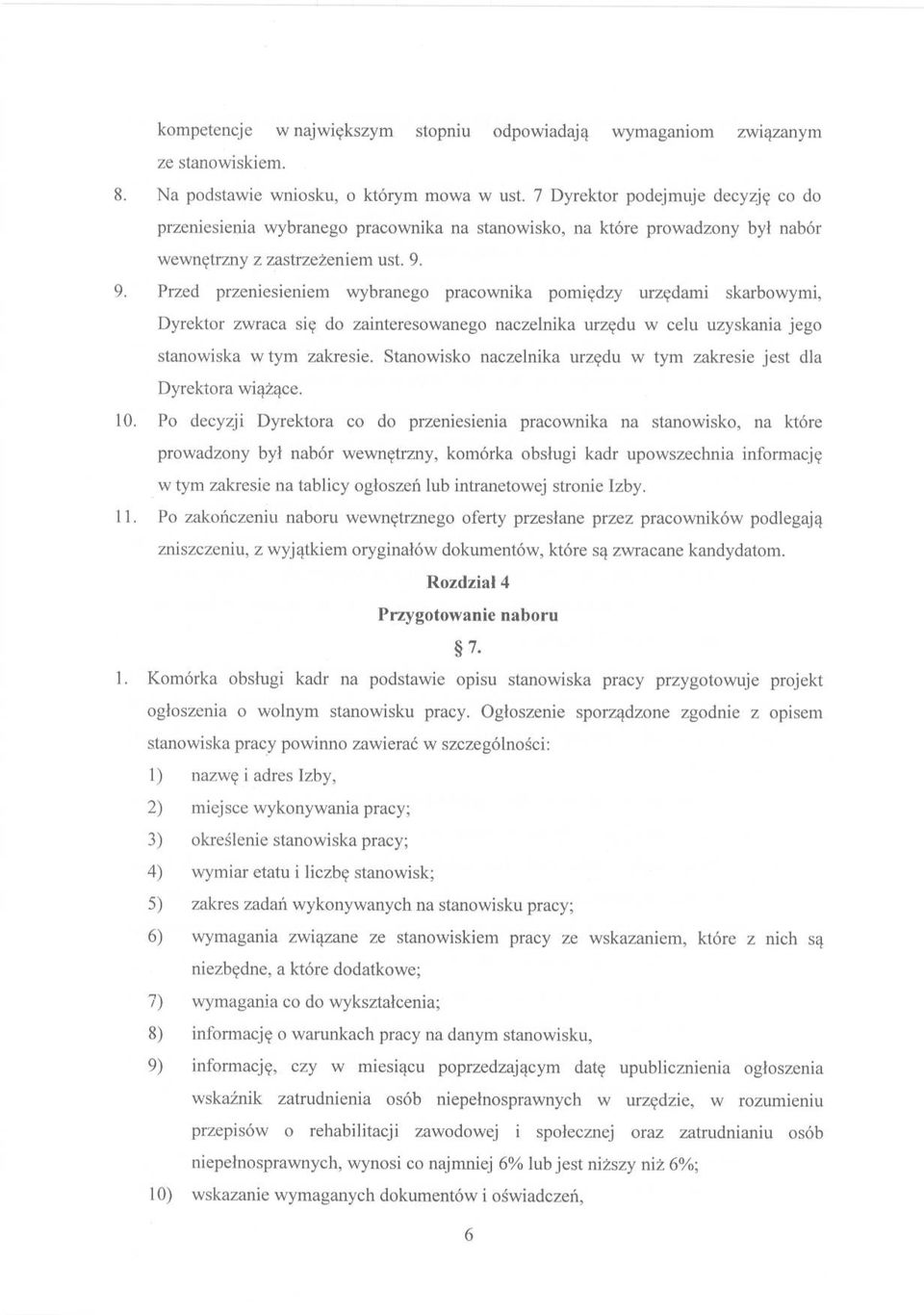 9. Przed przeniesieniem wybranego pracownika pomiędzy urzędami skarbowymi. Dyrektor zwraca się do zainteresowanego naczelnika urzędu w celu uzyskania jego stanowiska w tym zakresie.