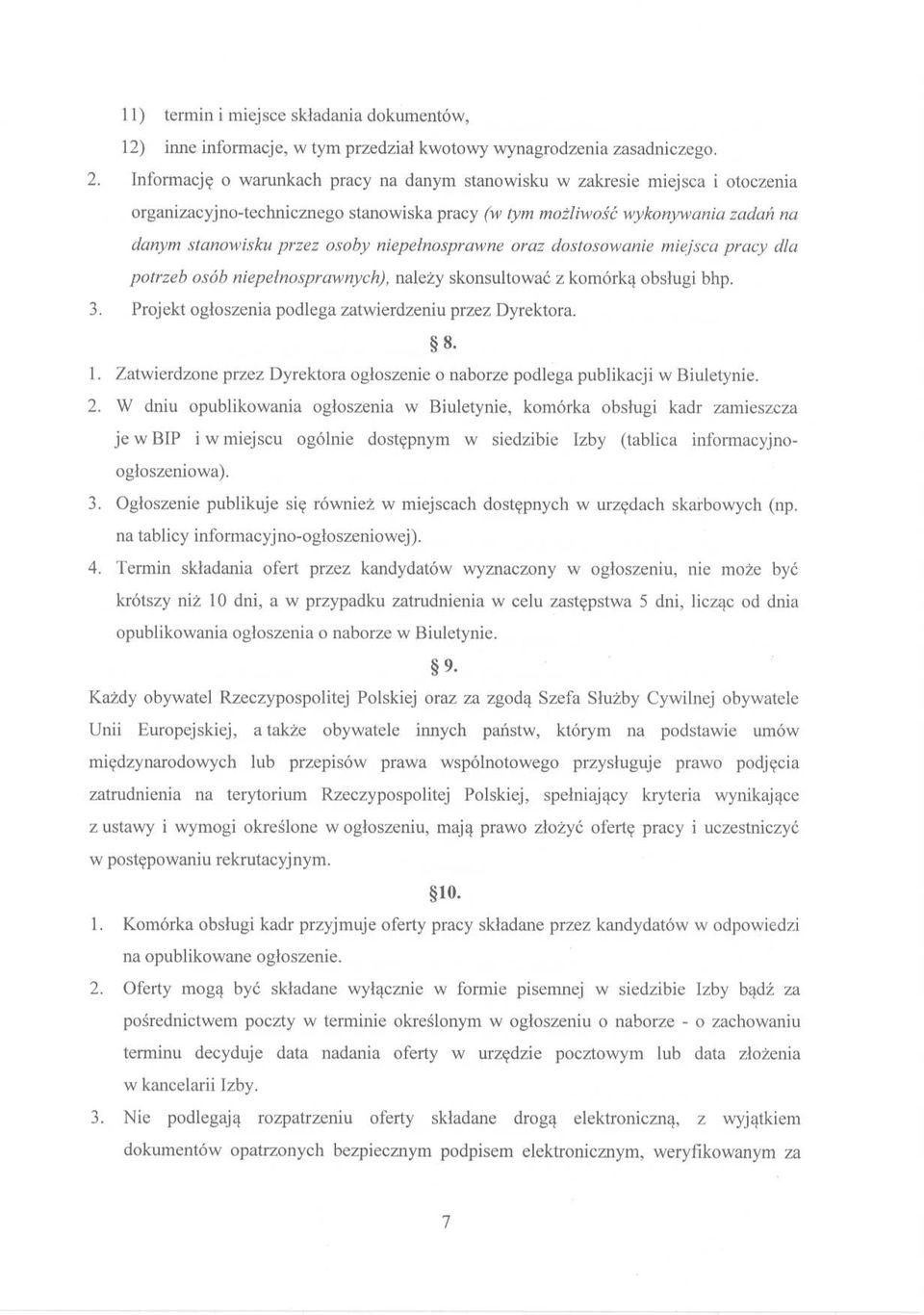 niepełnosprawne oraz dostosowanie miejsca pracy dla potrzeb osób niepełnosprawnych), należy skonsultować z komórką obsługi bhp. 3. Projekt ogłoszenia podlega zatwierdzeniu przez Dyrektora. 8. 1.