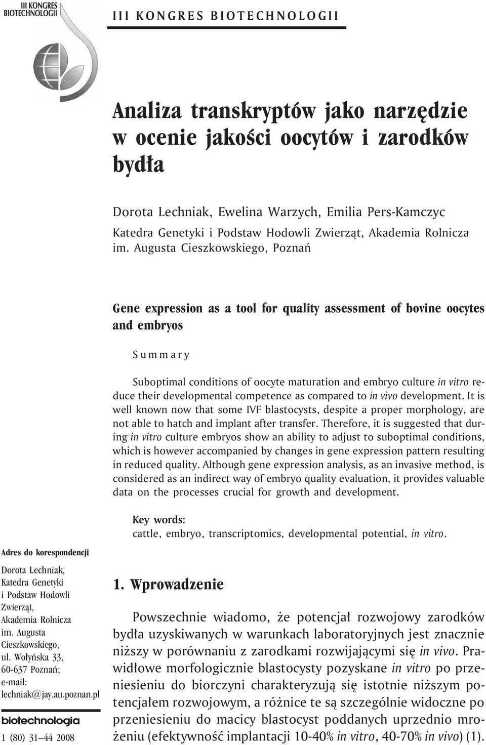 Augusta Cieszkowskiego, Poznañ Gene expression as a tool for quality assessment of bovine oocytes and embryos Summary Suboptimal conditions of oocyte maturation and embryo culture reduce their