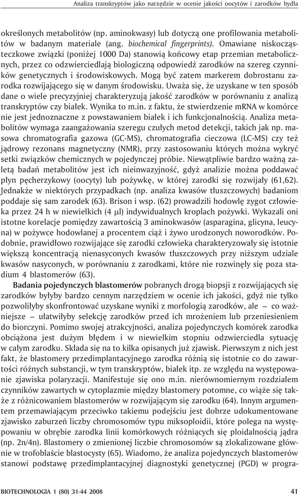 Omawiane niskocz¹steczkowe zwi¹zki (poni ej 1000 Da) stanowi¹ koñcowy etap przemian metabolicznych, przez co odzwierciedlaj¹ biologiczn¹ odpowiedÿ zarodków na szereg czynników genetycznych i