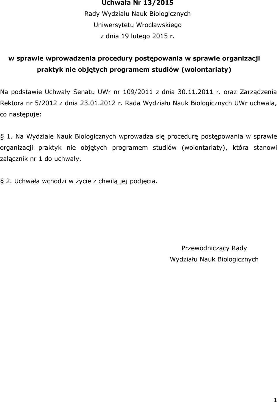 30.11.2011 r. oraz Zarządzenia Rektora nr 5/2012 z dnia 23.01.2012 r. Rada Wydziału Nauk Biologicznych UWr uchwala, co następuje: 1.