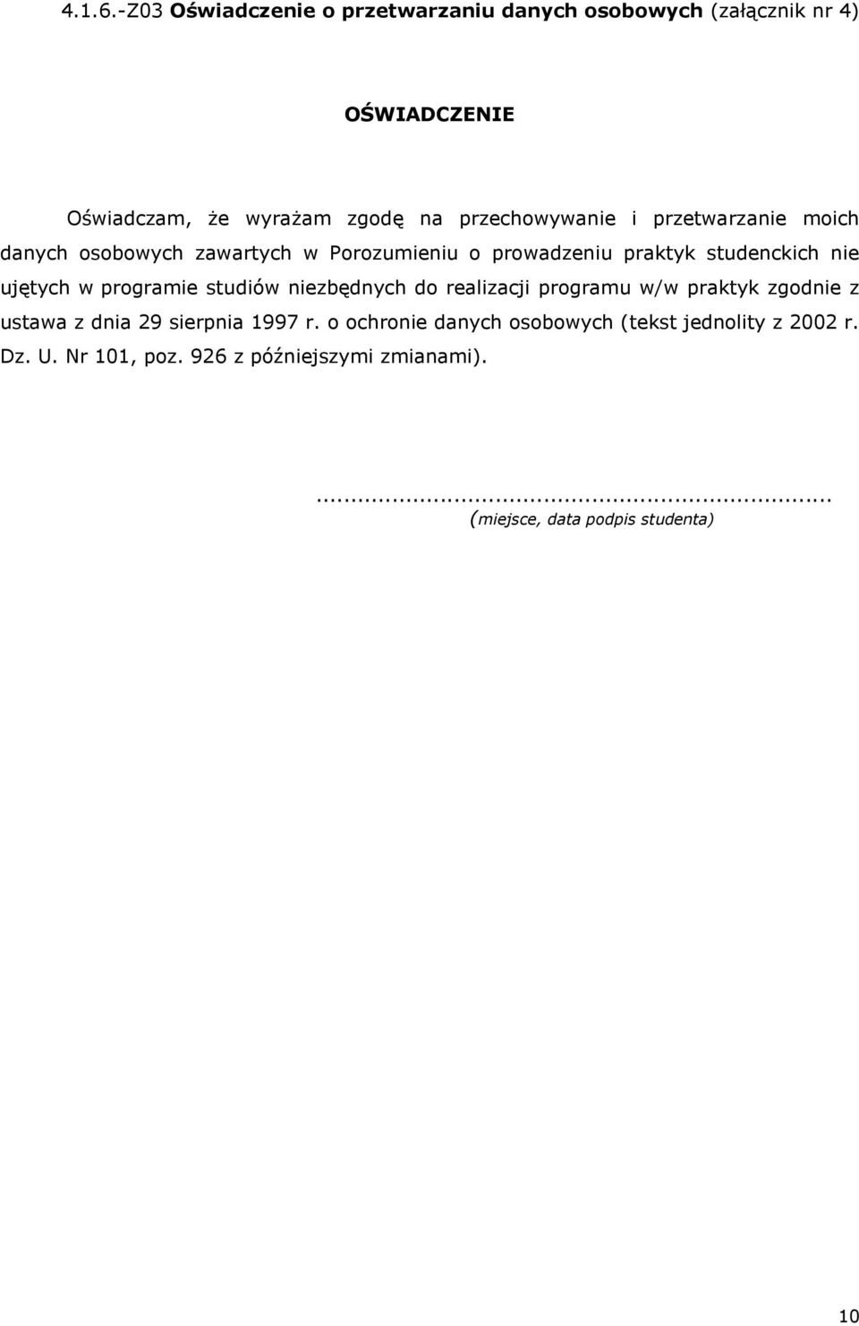 przechowywanie i przetwarzanie moich danych osobowych zawartych w Porozumieniu o prowadzeniu praktyk studenckich nie ujętych