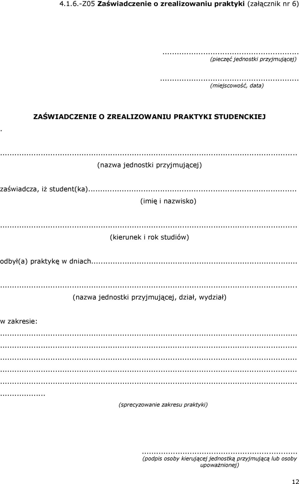 ZAŚWIADCZENIE O ZREALIZOWANIU PRAKTYKI STUDENCKIEJ (nazwa jednostki przyjmującej) zaświadcza, iż student(ka).