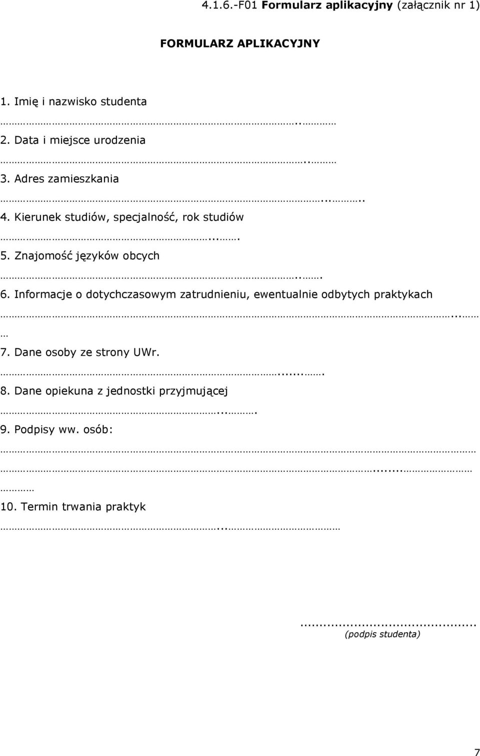 Znajomość języków obcych... 6. Informacje o dotychczasowym zatrudnieniu, ewentualnie odbytych praktykach... 7.