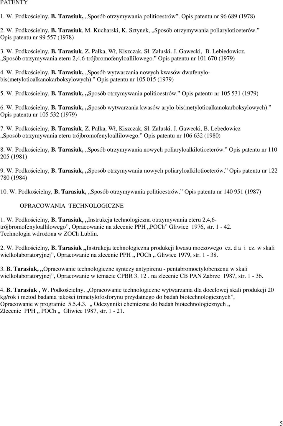 Lebiedowicz, Sposób otrzymywania eteru 2,4,6-trójbromofenyloallilowego. Opis patentu nr 101 670 (1979) 4. W. Podkościelny, B.