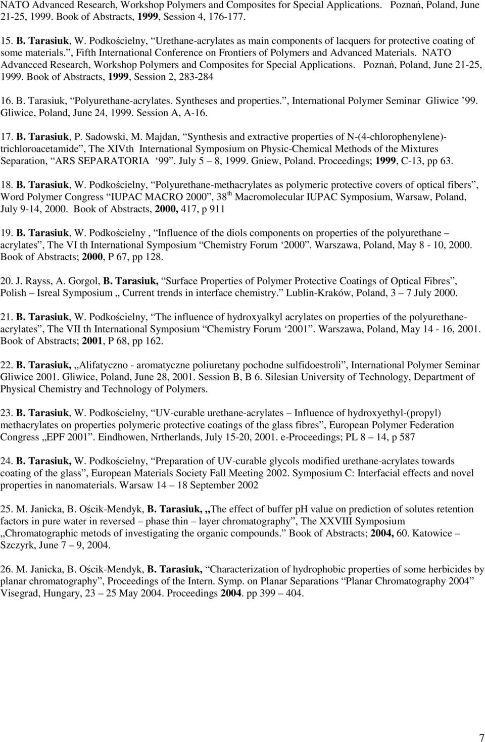 NATO Advancced Research, Workshop Polymers and Composites for Special Applications. Poznań, Poland, June 21-25, 1999. Book of Abstracts, 1999, Session 2, 283-284 16. B. Tarasiuk, Polyurethane-acrylates.