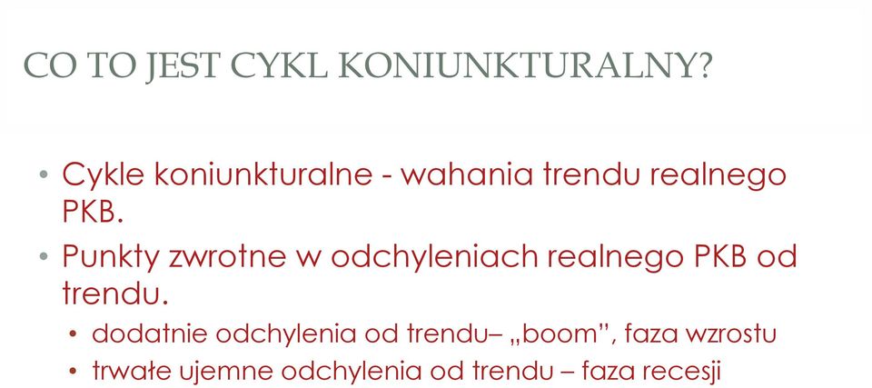 Punkty zwrotne w odchyleniach realnego PKB od trendu.