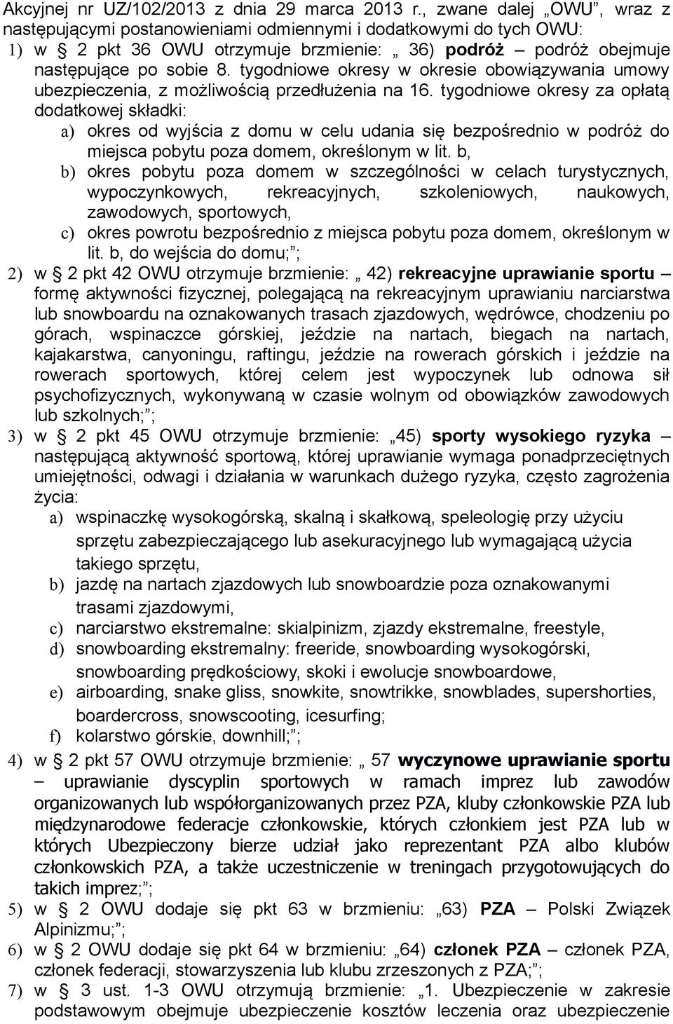 tygodniowe okresy w okresie obowiązywania umowy ubezpieczenia, z możliwością przedłużenia na 16.