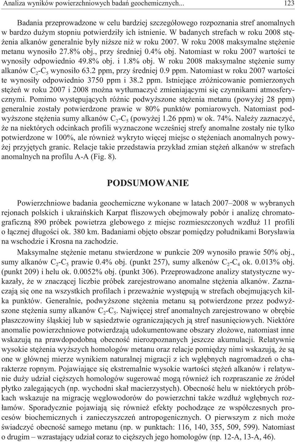 Natomiast w roku 2007 wartoœci te wynosi³y odpowiednio 49.8% obj. i 1.8% obj. W roku 2008 maksymalne stê enie sumy alkanów C 2 -C 5 wynosi³o 63.2 ppm, przy œredniej 0.9 ppm.