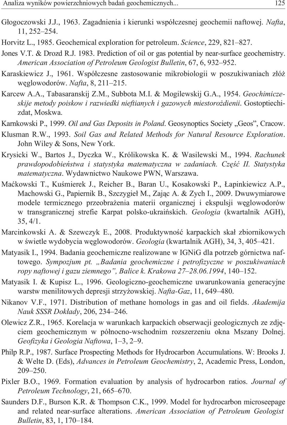 American Association of Petroleum Geologist Bulletin, 67, 6, 932 952. Karaskiewicz J., 1961. Wspó³czesne zastosowanie mikrobiologii w poszukiwaniach z³ó wêglowodorów. Nafta, 8, 211 215. Karcew A.A., Tabasaranskij Z.