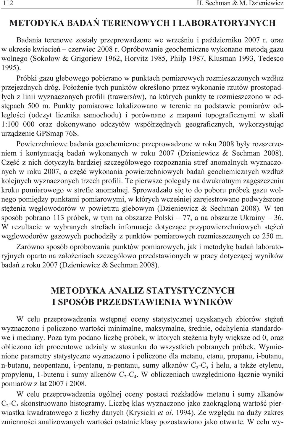 Próbki gazu glebowego pobierano w punktach pomiarowych rozmieszczonych wzd³u przejezdnych dróg.
