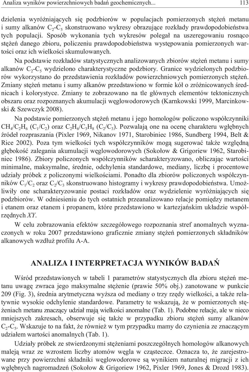Sposób wykonania tych wykresów polega³ na uszeregowaniu rosn¹co stê eñ danego zbioru, policzeniu prawdopodobieñstwa wystêpowania pomierzonych wartoœci oraz ich wielkoœci skumulowanych.