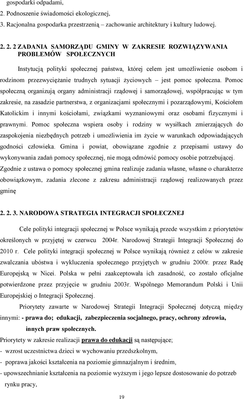 2. 2 ZADANIA SAMORZĄDU GMINY W ZAKRESIE ROZWIĄZYWANIA PROBLEMÓW SPOŁECZNYCH Instytucją polityki społecznej państwa, której celem jest umożliwienie osobom i rodzinom przezwyciężanie trudnych sytuacji