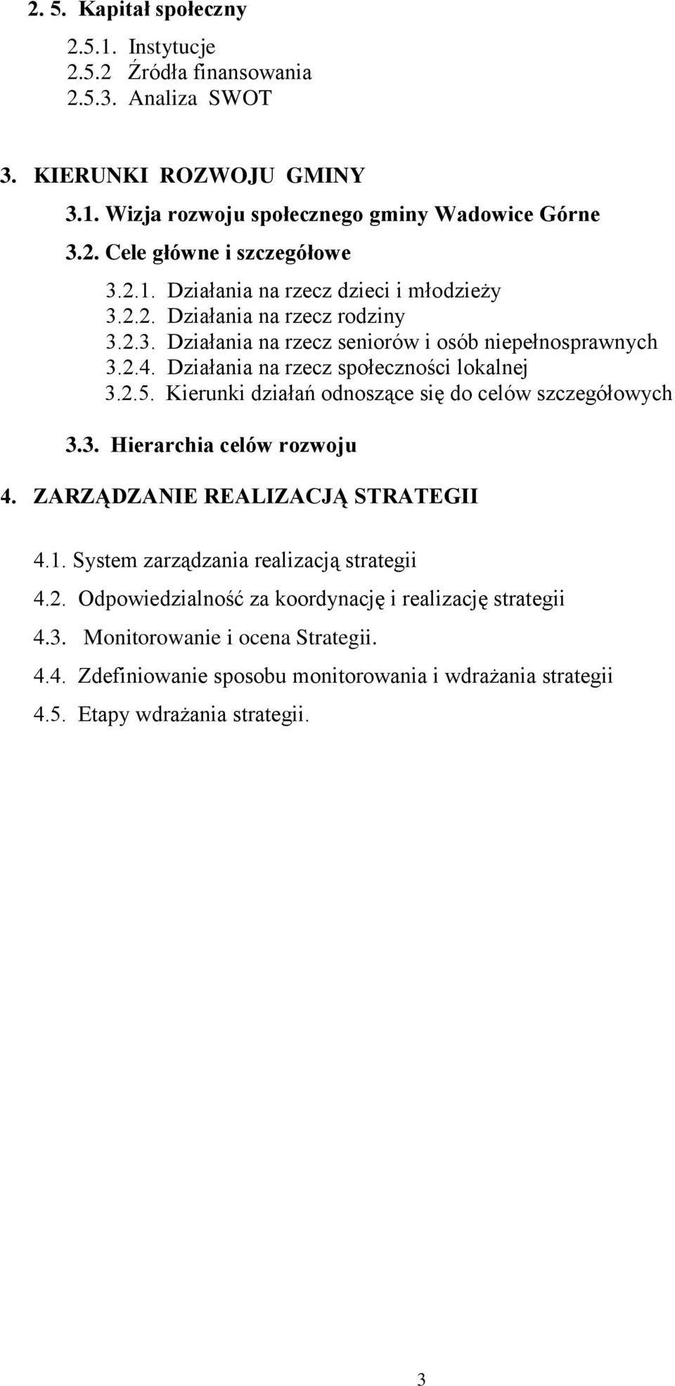 2.5. Kierunki działań odnoszące się do celów szczegółowych 3.3. Hierarchia celów rozwoju 4. ZARZĄDZANIE REALIZACJĄ STRATEGII 4.1. System zarządzania realizacją strategii 4.2. Odpowiedzialność za koordynację i realizację strategii 4.