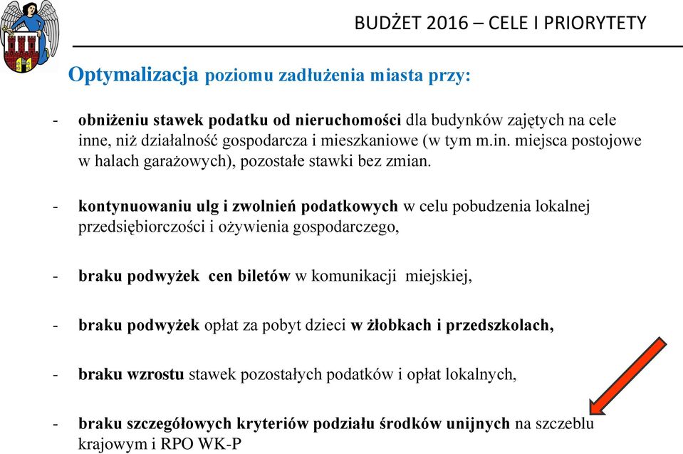 - kontynuowaniu ulg i zwolnień podatkowych w celu pobudzenia lokalnej przedsiębiorczości i ożywienia gospodarczego, - braku podwyżek cen biletów w komunikacji