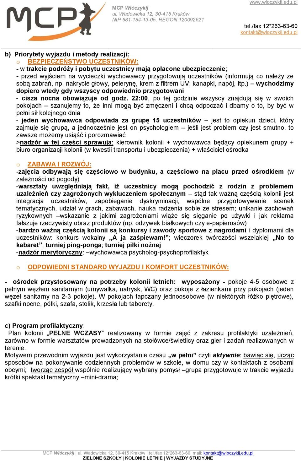 ) wychodzimy dopiero wtedy gdy wszyscy odpowiednio przygotowani - cisza nocna obowiązuje od godz.