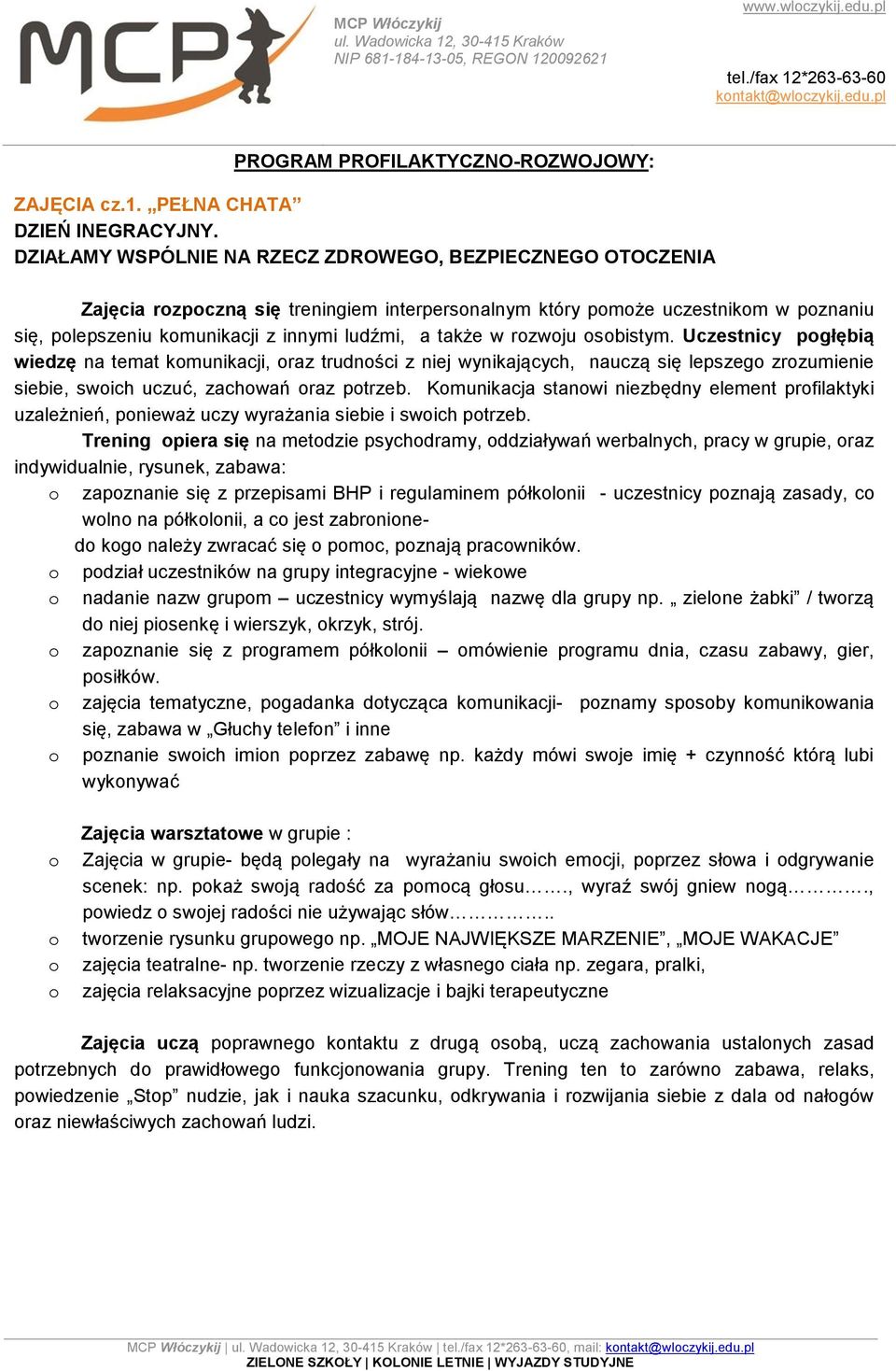 w rozwoju osobistym. Uczestnicy pogłębią wiedzę na temat komunikacji, oraz trudności z niej wynikających, nauczą się lepszego zrozumienie siebie, swoich uczuć, zachowań oraz potrzeb.