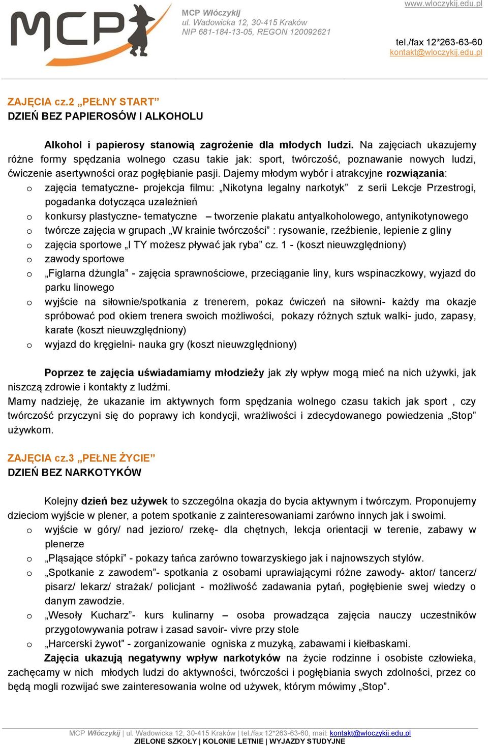 Dajemy młodym wybór i atrakcyjne rozwiązania: o zajęcia tematyczne- projekcja filmu: Nikotyna legalny narkotyk z serii Lekcje Przestrogi, pogadanka dotycząca uzależnień o konkursy plastyczne-