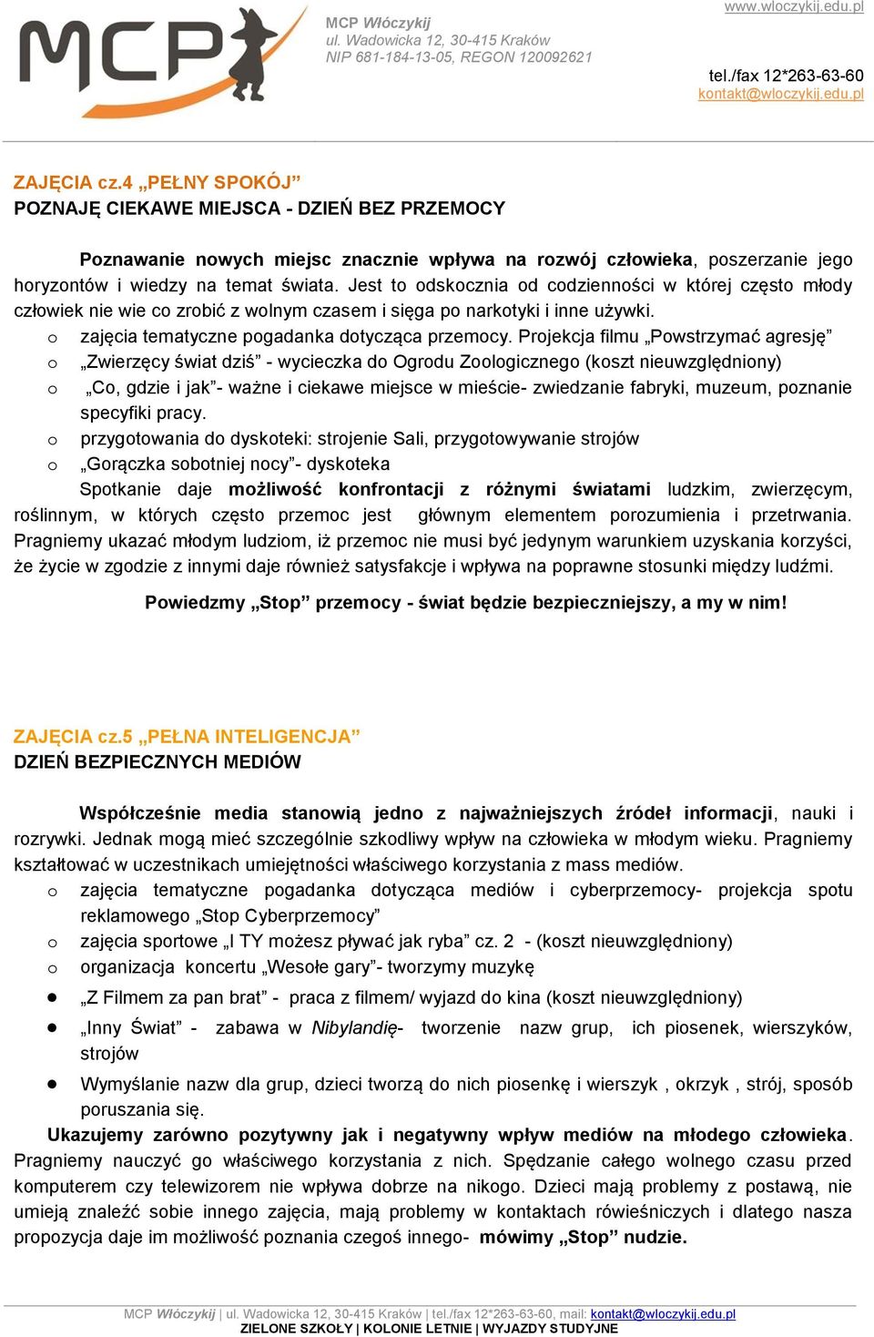 Projekcja filmu Powstrzymać agresję o Zwierzęcy świat dziś - wycieczka do Ogrodu Zoologicznego (koszt nieuwzględniony) o Co, gdzie i jak - ważne i ciekawe miejsce w mieście- zwiedzanie fabryki,