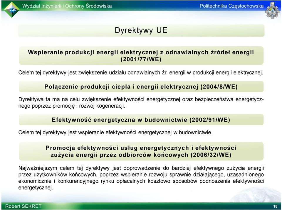 Połączenie produkcji ciepła i energii elektrycznej (2004/8/WE) Dyrektywa ta ma na celu zwiększenie efektywności energetycznej oraz bezpieczeństwa energetycznego poprzez promocję i rozwój kogeneracji.