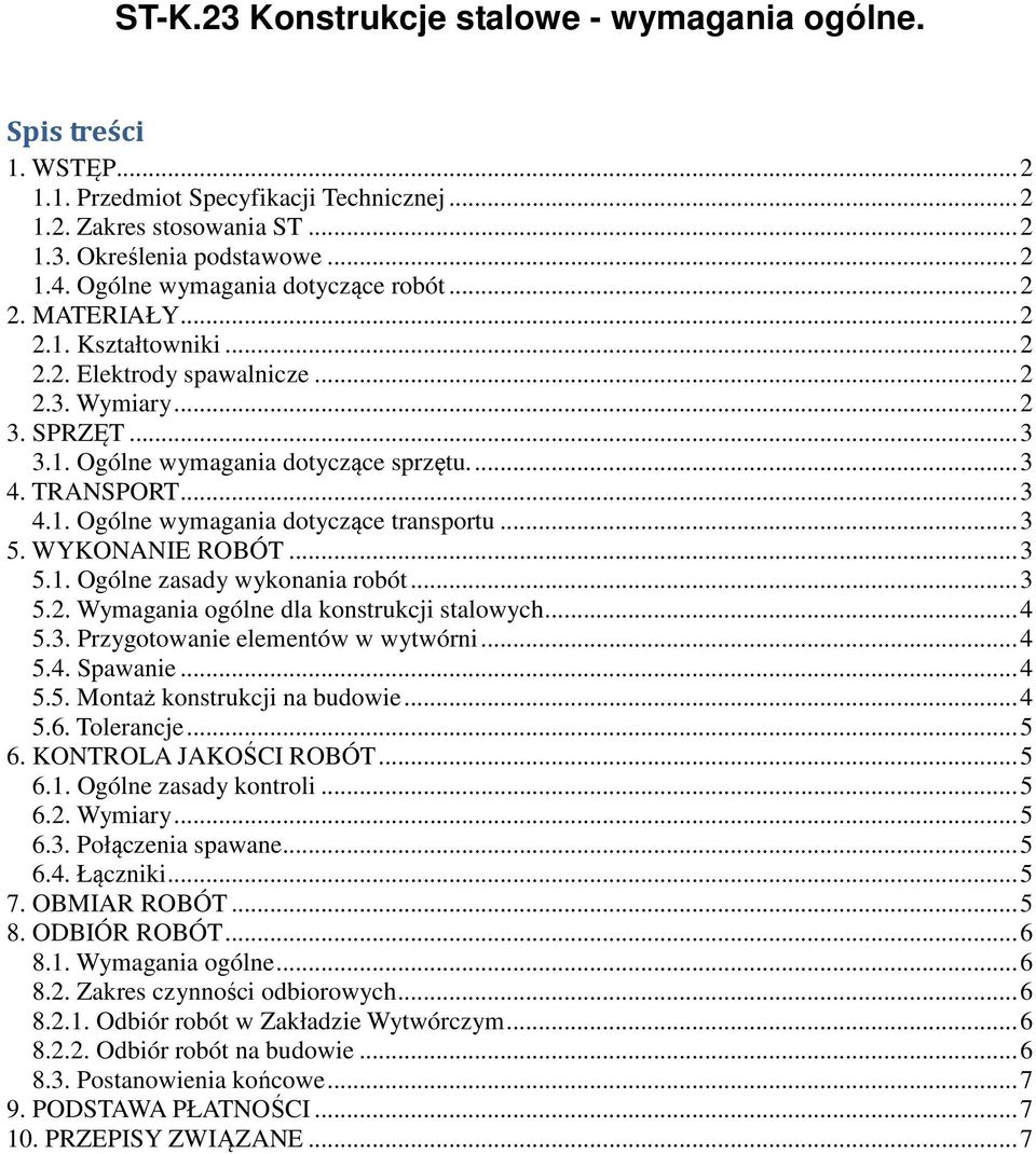 TRANSPORT... 3 4.1. Ogólne wymagania dotyczące transportu... 3 5. WYKONANIE ROBÓT... 3 5.1. Ogólne zasady wykonania robót... 3 5.2. Wymagania ogólne dla konstrukcji stalowych... 4 5.3. Przygotowanie elementów w wytwórni.